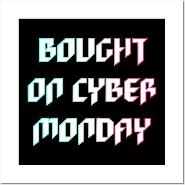 Bought on Cyber Monday Wall Art by yayor